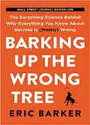 Barking Up the Wrong Tree: The Surprising Science Behind Why Everything You Know About Success Is (Mostly) Wrong